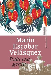 Toda esa gente - Mario Escobar Velásquez - ebook