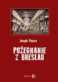Pożegnanie z Breslau - Joseph Pearce - ebook + książka