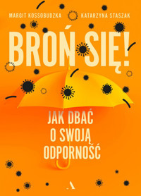 Broń się! Jak dbać o swoją odporność - Margit Kossobudzka, Katarzyna Staszak - książka