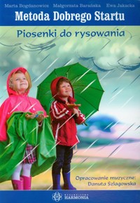 Metoda Dobrego Startu Piosenki do rysowania - Bogdanowicz Marta, Barańska Małgorzata, Jakacka Ewa - książka