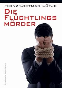 Die Flüchtlingsmörder - Heinz-Dietmar Lütje - ebook