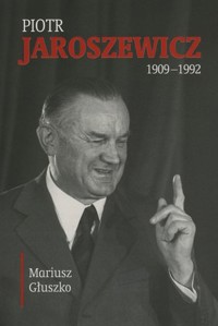 Piotr Jaroszewicz 1909-1992 - Mariusz Głuszko - książka