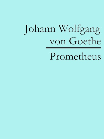 Prometheus Von Johann Wolfgang Von Goethe Prometheus - Johann Wolfgang von Goethe - ebook - Legimi online