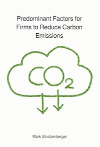 Predominant Factors for Firms to Reduce Carbon Emissions - Mark  Strutzenberger - ebook