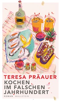 Kochen im falschen Jahrhundert - Teresa Präauer - ebook
