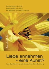 Liebe annehmen - eine Kunst? - Ph.D., Hendrix Harville - ebook