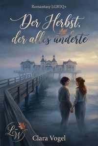 Der Herbst, der alles änderte - Clara Vogel - ebook