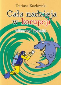 Cała nadzieja w korupcji - Kozłowski Dariusz - książka