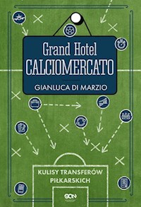Grand Hotel Calciomercato - Di Marzio Gianluca - książka