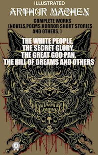 Complete Works (Novels, Poems, Horror Short Stories And Others). Illustrated - Arthur Machen - ebook