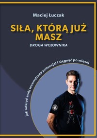 Siła, którą już masz - Maciej Łuczak - książka