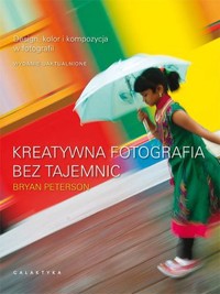 Kreatywna fotografia bez tajemnic - Bryan Peterson - książka