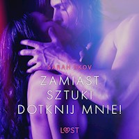 Zamiast sztuki dotknij mnie! - opowiadanie erotyczne - Sarah Skov - audiobook