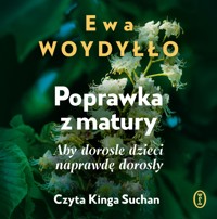 Poprawka z matury. Aby dorosłe dzieci naprawdę dorosły - Ewa Woydyłło - ebook + audiobook