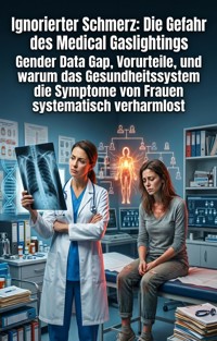 Ignorierter Schmerz: Die Gefahr des Medical Gaslightings - Betty Tschentscher - ebook