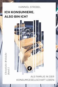 Ich konsumiere, also bin ich? - Hanniel Strebel - ebook