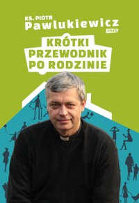 Krótki przewodnik po rodzinie - Piotr Pawlukiewicz - książka