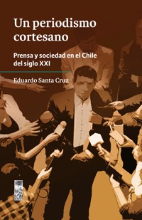 Un periodismo cortesano - Eduardo Santa Cruz - ebook