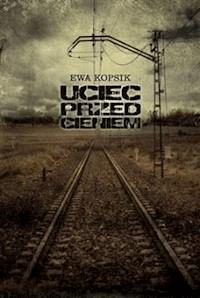 Uciec przed cieniem - Ewa Kopsik - ebook + książka