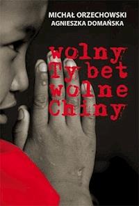 Wolny Tybet, wolne Chiny - Michał Orzechowski, Agnieszka Domańska - ebook