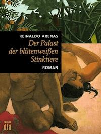 Der Palast der blütenweißen Stinktiere - Reinaldo Arenas - ebook