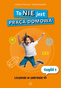 To NIE jest praca domowa Część 1 - Piechota Feliksa, Grzesiak Emilia - książka