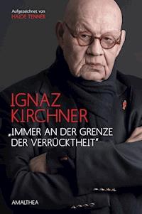 "Immer an der Grenze der Verrücktheit" - Ignaz Kirchner - ebook
