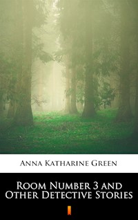 Room Number 3 and Other Detective Stories - Anna Katharine Green - ebook