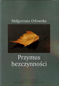 Przymus bezczynności - Orłowska Małgorzata - książka