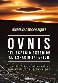 Ovnis, del espacio exterior al espacio interior - Moises Garrido Vazquez - ebook