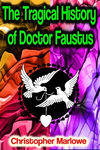The Tragical History of Doctor Faustus - Christopher Marlowe - ebook