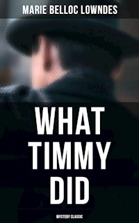 What Timmy Did (Mystery Classic) - Marie Belloc Lowndes - ebook