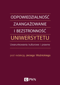 Odpowiedzialność, zaangażowanie i bezstronność uniwersytetu. Uwarunkowania kulturowe i prawne - Jerzy Woźnicki - książka