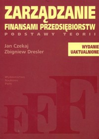 Zarządzanie finansami przedsiębiorstw Podstawy teorii - Czekaj Jan, Dresler Zbigniew - książka