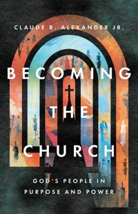 Becoming the Church - Claude Richard Alexander - ebook