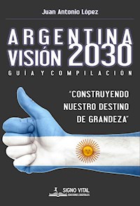 Argentina Visión 2030 - Juan Antonio López - ebook