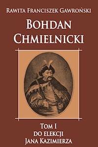 Bohdan Chmielnicki do elekcji Jana Kazimierza - Rawita Franciszek Gawroński - książka