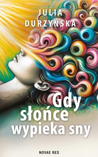 Gdy słońce wypieka sny - Julia Durzyńska - ebook + audiobook