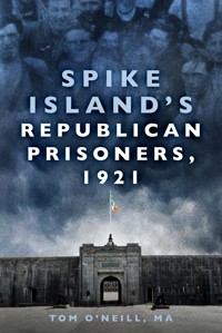 Spike Island's Republican Prisoners, 1921 - Tom O'Neill MA - ebook