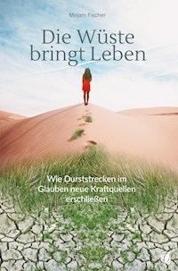Die Wüste bringt Leben - Mirjam Fischer - ebook