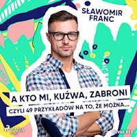 A kto mi, kuźwa, zabroni, czyli 49 przykładów na to, że można - Sławomir Franc - ebook + audiobook
