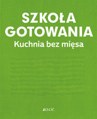Szkoła gotowania. Kuchnia bez mięsa - zbiorowa praca - książka