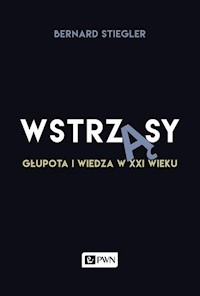 Wstrząsy Głupota i wiedza w XXI wieku - Stiegler Bernard - książka