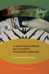 La gobernanza cultural para el análisis de proyectos culturales - Román Armando Pérez López - ebook