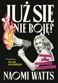 Już się nie boję! Wszystko, czego nie mówią nam o menopauzie - Naomi Watts - ebook + audiobook + książka