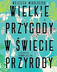 Wielkie przygody w świecie przyrody - Wojciech Mikołuszko - książka