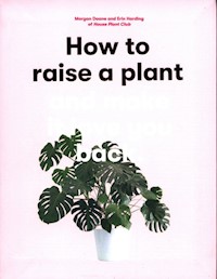 How to Raise a Plant and Make it Love You Back - Doane Morgan. Harding Erin - książka