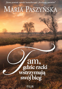 Tam, gdzie rzeki wstrzymują swój bieg - Maria Paszyńska - ebook + audiobook + książka