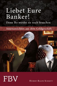 Liebet Eure Banker! - Hubert-Ralph Schmitt - ebook