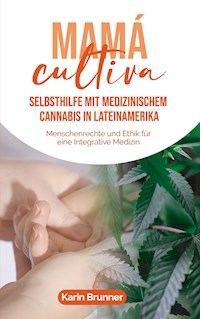 Mamá Cultiva: Selbsthilfe mit medizinischem Cannabis in Lateinamerika - Karin Brunner - ebook